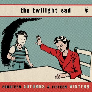 TWILIGHT SAD - FOURTEEN AUTUMNS AND FIFTEEN WINTERS