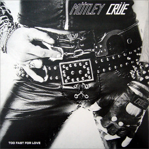 Too Fast For Love, Mötley Crüe